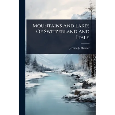 Mountains And Lakes Of Switzerland And Italy
