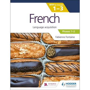 French for the IB MYP 1-3 (Emergent/Phases 1-2): MYP by Concept: Hodder Education Group