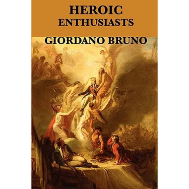 Heroic Enthusiasts: A Renaissance Dialogue on Love and the Ascent of the Mind