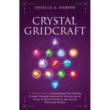 Crystal GridCraft: A Witch's Guide to Supercharge Your Healing Crystals Through Gridwork by Harnessing the Power of Sacred Geometry and A