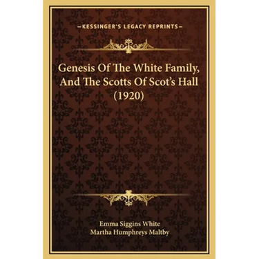 Genesis Of The White Family, And The Scotts Of Scot's Hall (1920)
