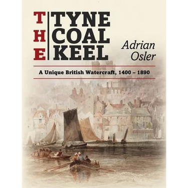 The Tyne Coal Keel: A unique British watercraft, 1400-1890