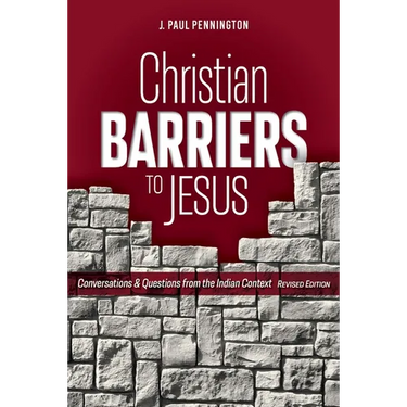 Christian Barriers to Jesus (Revised Edition): Conversations and Questions from the Indian Context