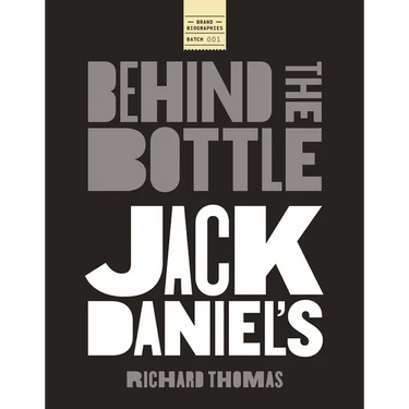 Jack Daniels: Behind the Bottle: The Masters, the Whiskey, and the Legend of the American Icon
