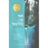 WA IS WATER An Intimate Portrait: Exploring Washington in Poems, Photos and Facts