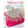 Macramé Craft: 35 Projects to Make: Stylish Knotted and Crocheted Decorations, Jewelry, and Accessories