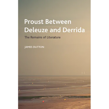 Proust Between Deleuze and Derrida: The Remains of Literature