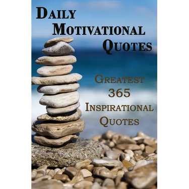 Daily Motivational Quotes: Greatest 365 Inspirational Quotes Book!