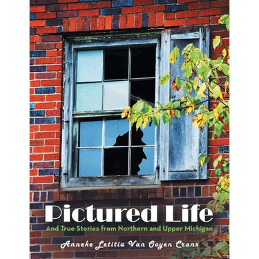 Pictured Life: And True Stories from Northern and Upper Michigan
