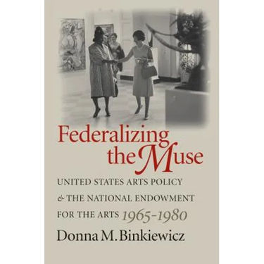 Federalizing the Muse: United States Arts Policy and the National Endowment for the Arts, 1965-1980