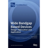 Wide Bandgap Based Devices: Design, Fabrication and Applications