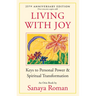 Living with Joy: Keys to Personal Power & Spiritual Transformation