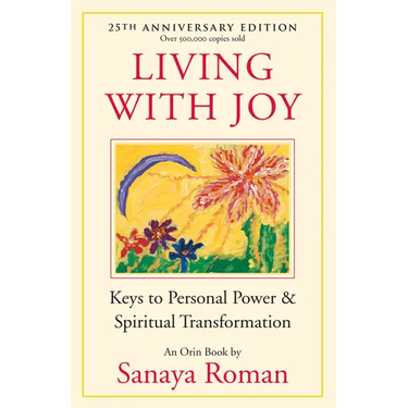 Living with Joy: Keys to Personal Power & Spiritual Transformation