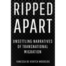 Ripped Apart: Unsettling Narratives of Transnational Migration
