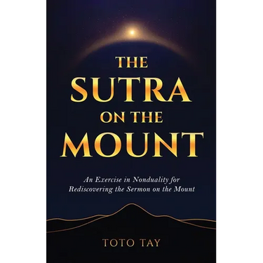 The Sutra on the Mount: An Exercise in Nonduality for Rediscovering the Sermon on the Mount