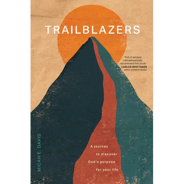Trailblazers: A Journey to Discover God's Purpose for Your Life