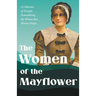 The Women of the Mayflower: A Collection of Excerpts Remembering the Women that History Forgot