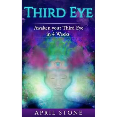 Third Eye Awakening: Awaken Your Third in 4 Weeks
