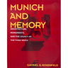 Munich and Memory: Architecture, Monuments, and the Legacy of the Third Reich Volume 22