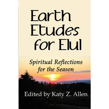 Earth Etudes for Elul: Spiritual Reflections for the Season