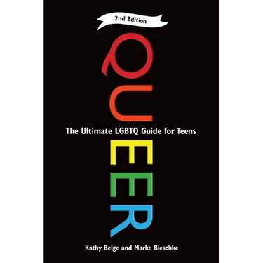 Queer, 2nd Edition: The Ultimate LGBTQ Guide for Teens
