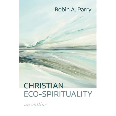 Christian Eco-Spirituality: An Outline
