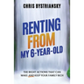 Renting From My 6-Year-Old; The Right Actions That Can Make And Keep Your Family Rich