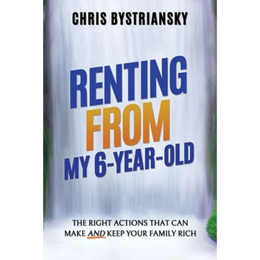 Renting From My 6-Year-Old; The Right Actions That Can Make And Keep Your Family Rich
