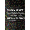 DarkMarket: How Hackers Became the New Mafia