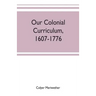 Our colonial curriculum, 1607-1776