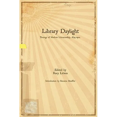 Library Daylight: Traces of Modern Librarianship, 1874-1922