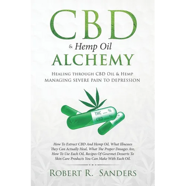 CBD & Hemp Oil Alchemy: Healing through CBD Oil & Hemp Managing Severe Pain to Depression