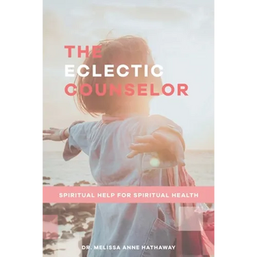 The Eclectic Counselor: Spiritual Help for Spiritual Health