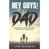 Hey Guys! It's Dad: Some Things I Want to Share Before I No Longer Can