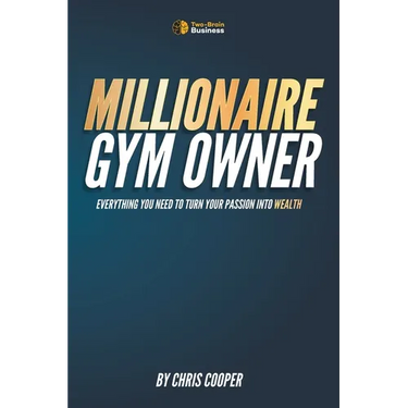 Millionaire Gym Owner: Everything you need to turn your passion into wealth