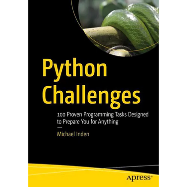 Python Challenges: 100 Proven Programming Tasks Designed to Prepare You for Anything