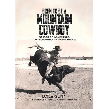 Born to Be a Mountain Cowboy: Echoes of Adventure: From Rodeo Rings to Mountain Peaks