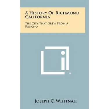 A History of Richmond California: The City That Grew from a Rancho