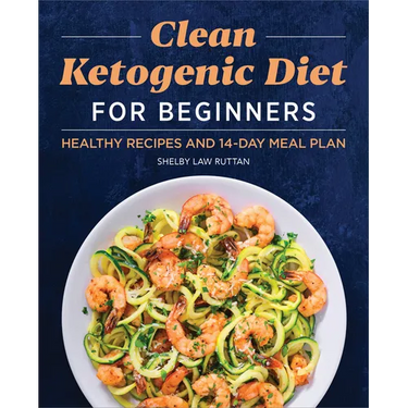 Clean Ketogenic Diet for Beginners: Healthy Recipes and 14-Day Meal Plan