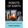 Robots of Earth: What Will Survive If We Cannot?