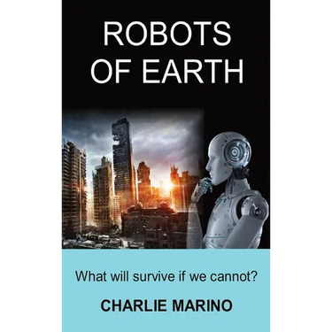 Robots of Earth: What Will Survive If We Cannot?