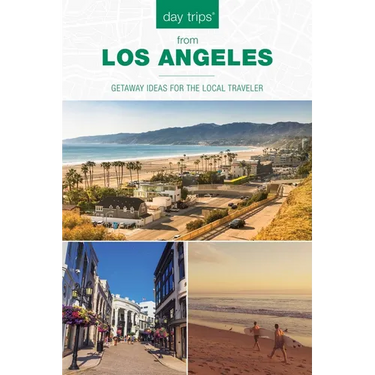 Day Trips(R) from Los Angeles: Getaway Ideas for the Local Traveler