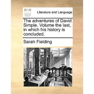 The Adventures of David Simple. Volume the Last, in Which His History Is Concluded.