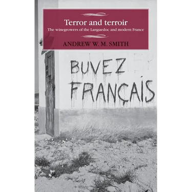 Terror and Terroir: The Winegrowers of the Languedoc and Modern France
