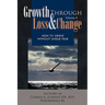 Growth Through Loss & Change, Volume II: How to Grieve Without Undue Fear