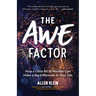 The Awe Factor: How a Little Bit of Wonder Can Make a Big Difference in Your Life (Inspirational Gift for Friends, Personal Growth Guide)