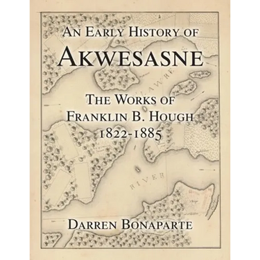 An Early History of Akwesasne: The Works of Franklin B. Hough 1822-1885
