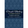 Disciple Making in a Culture of Power, Comfort, and Fear