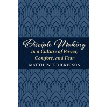 Disciple Making in a Culture of Power, Comfort, and Fear