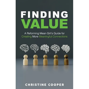 Finding Value: A Reforming Mean Girl's Guide for Creating More Meaningful Connections